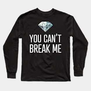 You Can't Break Me Long Sleeve T-Shirt